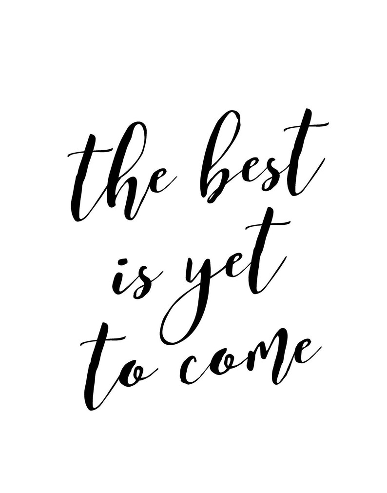 The Best Is Yet To Come Printable Art Quote Print Etsy