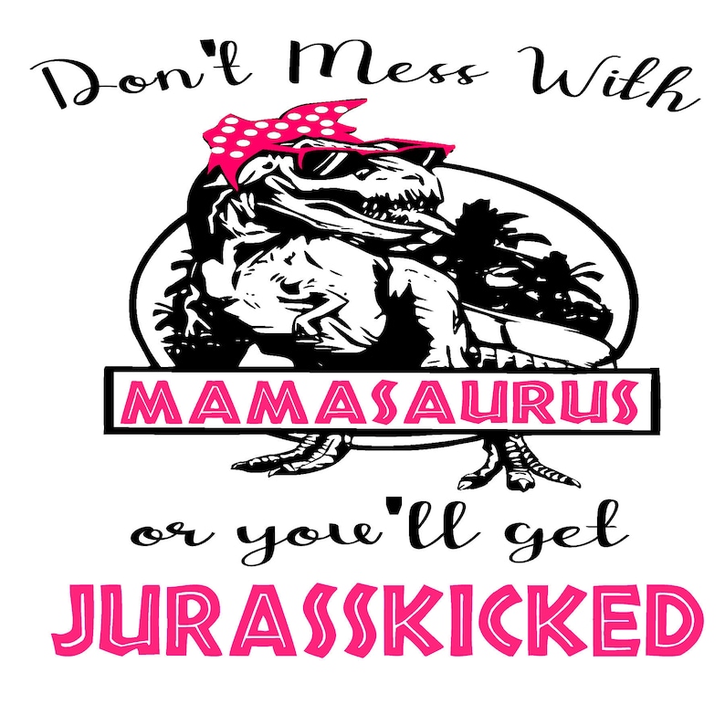 Download Don't mess with mamasaurus rex SVG-PNG digital file | Etsy