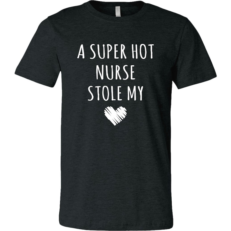 A Super Hot Nurse Stole My Heart Unisex T Shirt Nurse Wife Etsy 6263