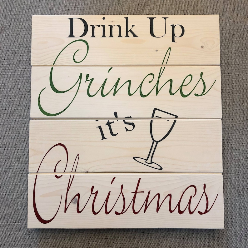 Drink Up Grinches drink up grinches it/'s Christmas sign wood Christmas Sign Hand painted wood pallet board