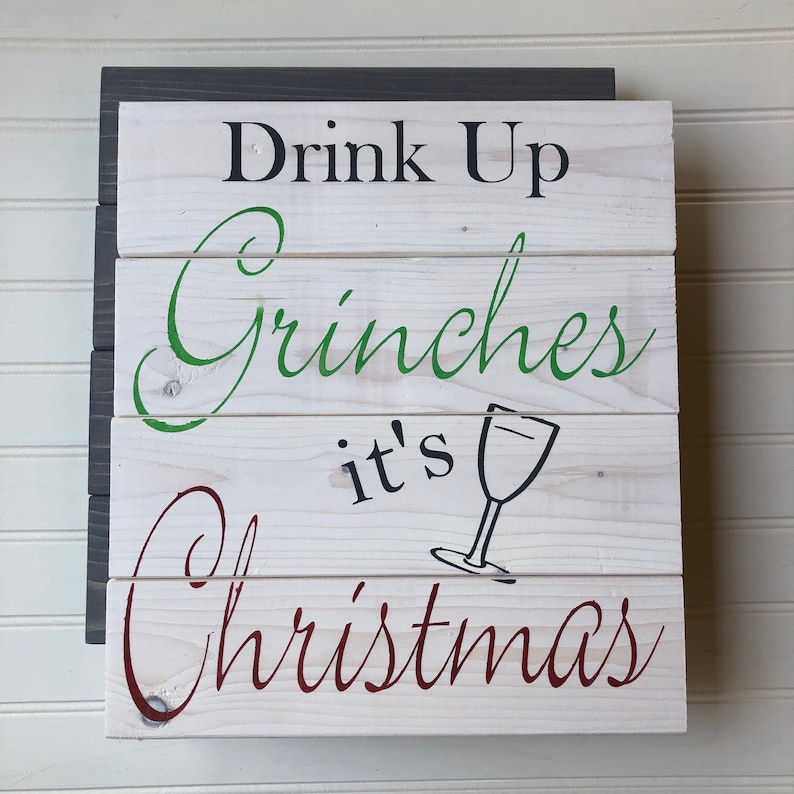 Drink Up Grinches drink up grinches it/'s Christmas sign wood Christmas Sign Hand painted wood pallet board