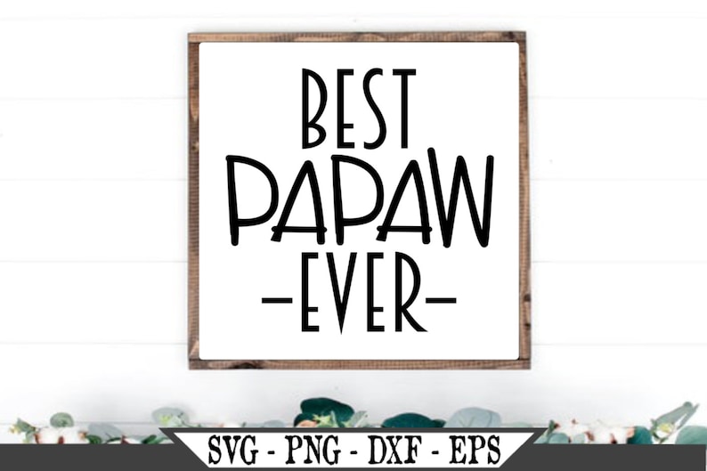 Free Free 99 Best Papaw Ever Svg SVG PNG EPS DXF File