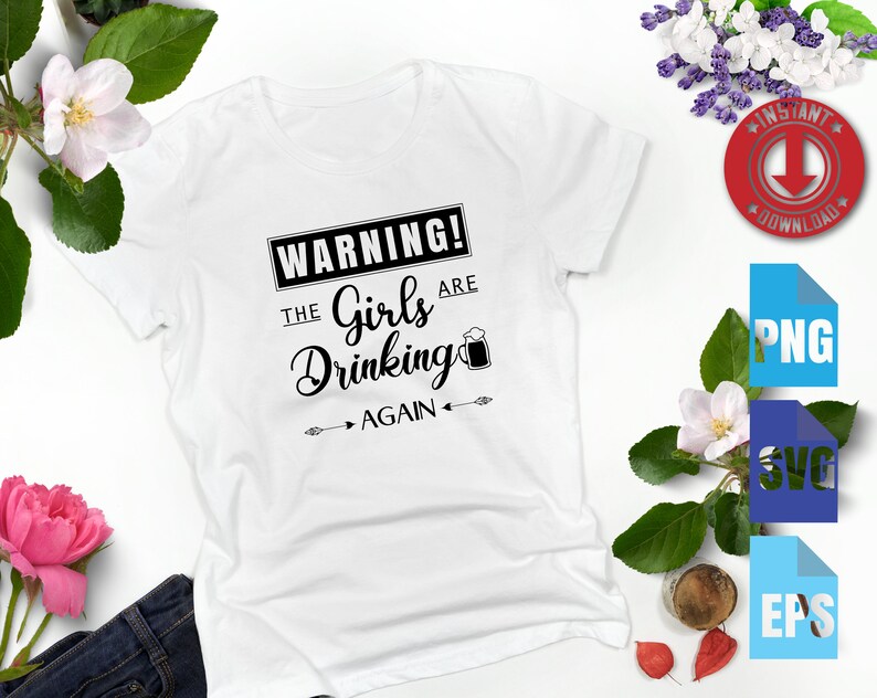 Warning The Girls are Drinking Again svg T-shirt Files for Cricut commercial use svg Instant Download svg-png-eps