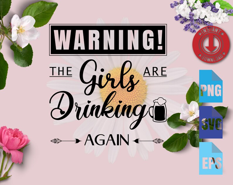 Warning The Girls are Drinking Again svg T-shirt Files for Cricut commercial use svg Instant Download svg-png-eps