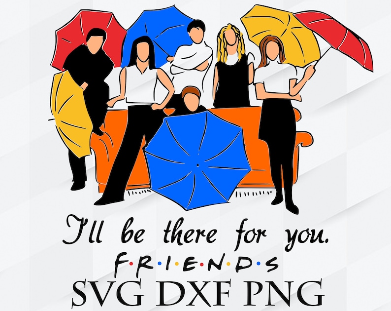 I'll be there for you Friends svg dxf png Friends svg Etsy I'll be there for you Friends svg dxf png Friends svg Etsy